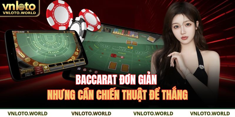 Baccarat đơn giản nhưng cần chiến thuật để thắng