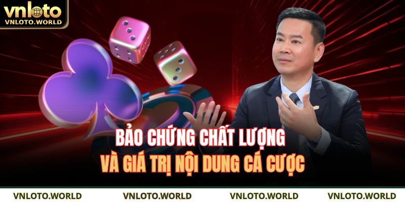 Bảo chứng chất lượng và giá trị nội dung cá cược