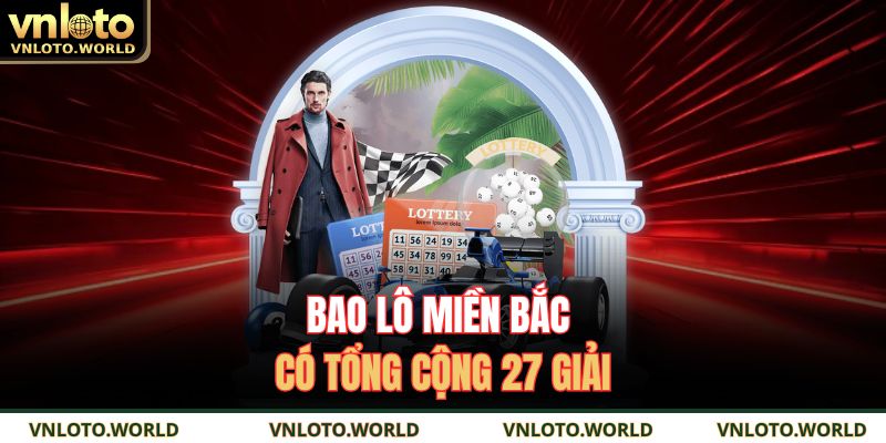 Bao lô miền Bắc có tổng cộng 27 giải