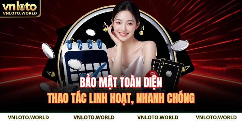 Bảo mật toàn diện, thao tác linh hoạt, nhanh chóng