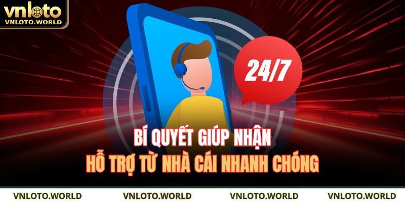 Bí quyết giúp nhận hỗ trợ từ nhà cái nhanh chóng