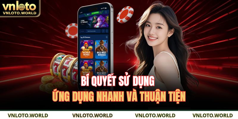 Bí quyết sử dụng ứng dụng nhanh và thuận tiện