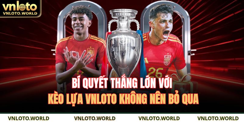 Bí Quyết Thắng Lớn Với Kèo Lựa VNLOTO Không Nên Bỏ Qua 1 kèo lựa VNLOTO