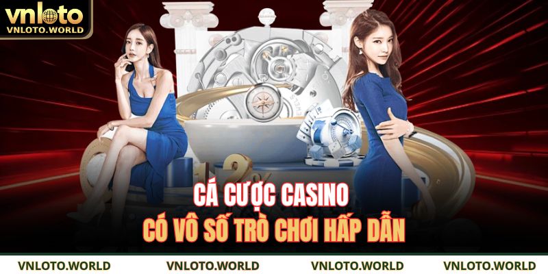Cá cược Casino có vô số trò chơi hấp dẫn