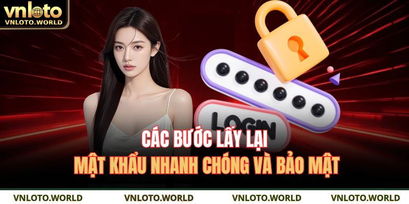 Các bước lấy lại mật khẩu nhanh chóng và bảo mật