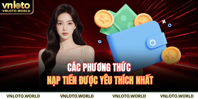 Các phương thức nạp tiền được yêu thích nhất