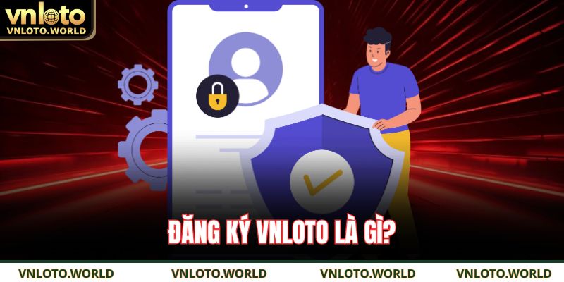 Đăng ký VNLOTO là gì?