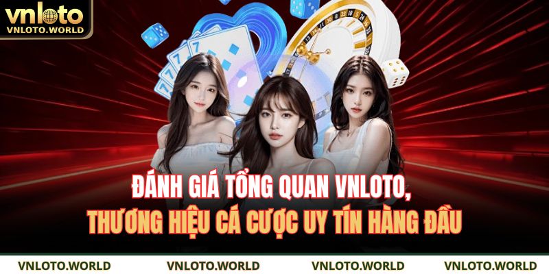 Đánh giá tổng quan VNLOTO, thương hiệu cá cược uy tín hàng đầu