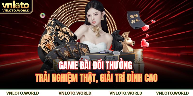 Game Bài Đổi Thưởng Trải Nghiệm Thật, Giải Trí Đỉnh Cao 1 Game bài đổi thưởng