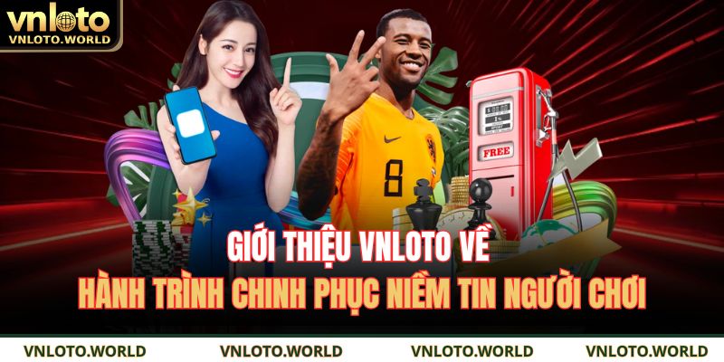 Giới thiệu VNLOTO về hành trình chinh phục niềm tin người chơi