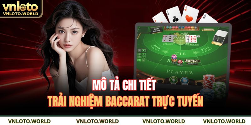 Mô tả chi tiết trải nghiệm Baccarat trực tuyến