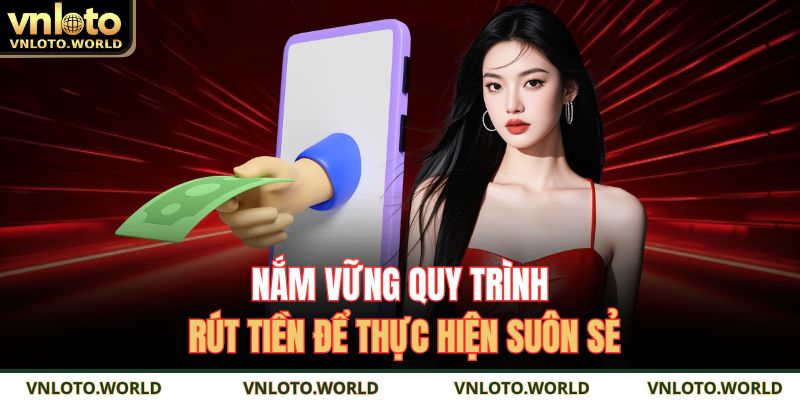 Nắm vững quy trình rút tiền để thực hiện suôn sẻ