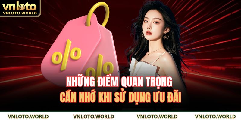 Những điểm quan trọng cần nhớ khi sử dụng ưu đãi