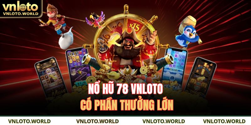Nổ Hũ 78 VNLOTO – Sân Chơi Giải Trí Không Thể Bỏ Lỡ 2 Nổ hũ 78 VNLOTO có phần thưởng lớn