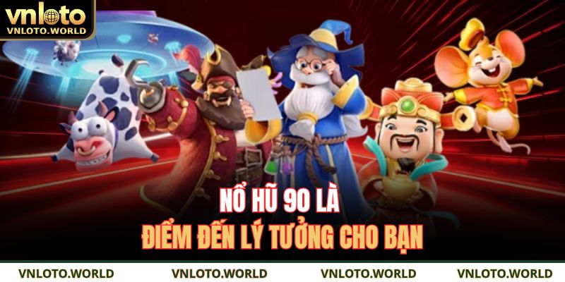 Nổ hũ 90 là điếm đến lý tưởng cho bạn