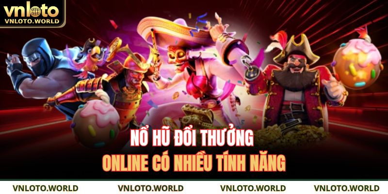 Nổ Hũ Đổi Thưởng VNLOTO – Cách Thắng Dễ Và Thu Lợi Nhanh 2 Nổ hũ đổi thưởng online có nhiều tính năng