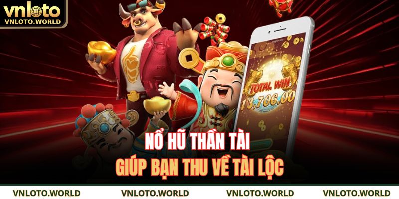 Nổ hũ Thần Tài giúp bạn thu về tài lộc