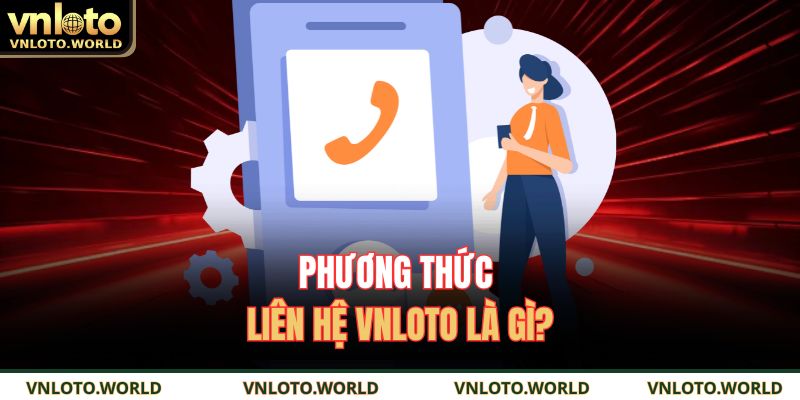 Phương thức liên hệ VNLOTO là gì?