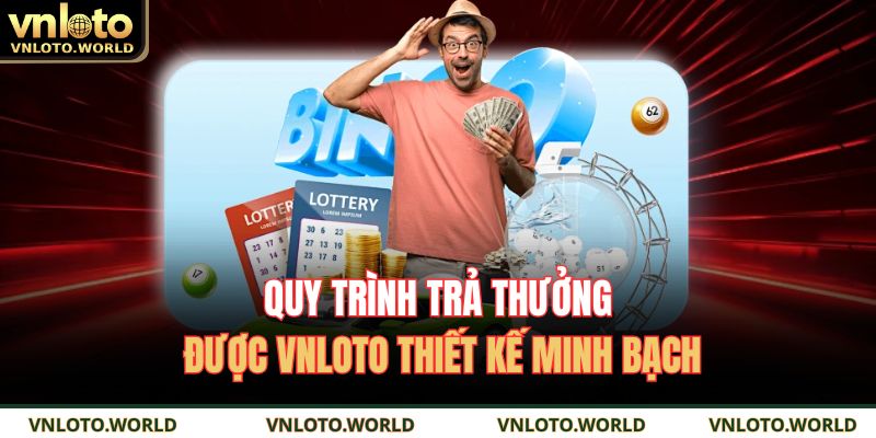 Quy trình trả thưởng được VNLOTO thiết kế minh bạch