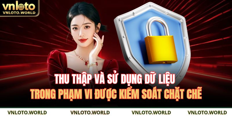 Thu thập và sử dụng dữ liệu trong phạm vi được kiểm soát chặt chẽ