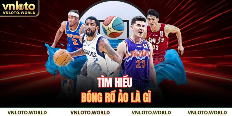 Tìm hiểu bóng rổ ảo là gì