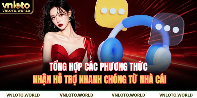 Tổng hợp các phương thức nhận hỗ trợ nhanh chóng từ nhà cái