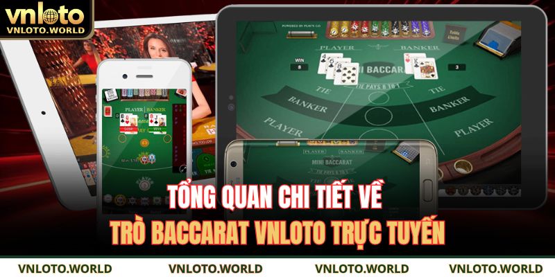Tổng quan chi tiết về trò Baccarat VNLOTO trực tuyến