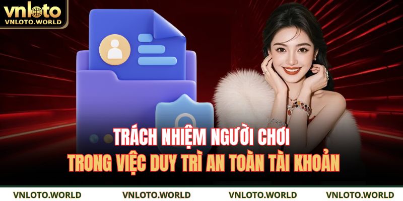 Trách nhiệm người chơi trong việc duy trì an toàn tài khoản