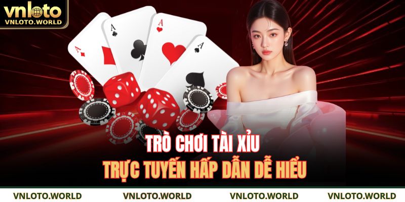 Trò chơi tài xỉu trực tuyến hấp dẫn dễ hiểu